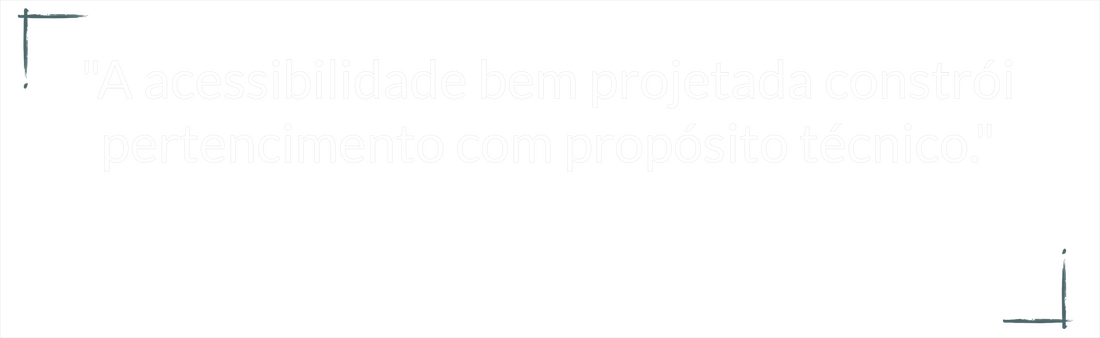Imagem com fundo cinza azulado com a frase escrita em branco: “A acessibilidade bem projetada constrói pertencimento com propósito técnico.” Com a assinatura de Vanessa Bischoff abaixo.